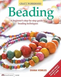 Beading: A Beginner's Guide to Beading Techniques - Vowles, Diana