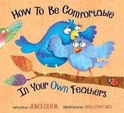 How to Be Comfortable in Your Own Feathers - Cook, Julia