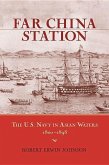 Far China Station: The U.S. Navy in Asian Waters, 1800-1898