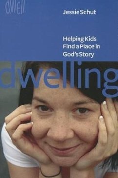 Dwelling: Helping Kids Find a Place in God's Story - Schut, Jessie