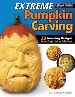 Extreme Pumpkin Carving, Second Edition Revised and Expanded: 20 Amazing Designs from Frightful to Fabulous - Hood, Vic; Williams, Jack