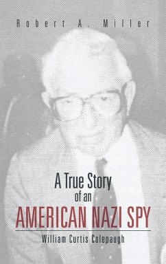 A True Story of an American Nazi Spy - Miller, Robert A.