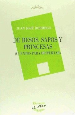 De besos, sapos y princesas : cuentos para despertar - Borrego Borrego, Juan José