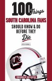 100 Things South Carolina Fans Should Know & Do Before They Die 100 Things South Carolina Fans Should Know & Do Before They Die