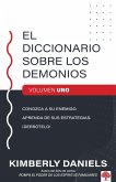 El Diccionario Sobre Los Demonios - Vol. 1: Conozca a Su Enemigo. Aprenda Sus Es Trategias. ¡Derrótelo! / The Demon Dictionary Volume One