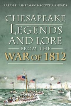 Chesapeake Legends and Lore from the War of 1812 - Eshelman, Ralph E.; Sheads, Scott S.