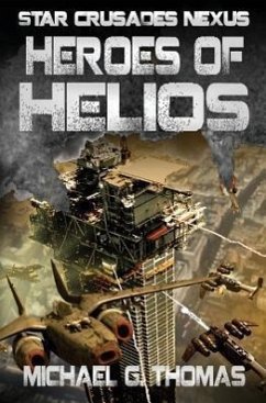 Heroes of Helios (Star Crusades Nexus, Book 3) - Thomas, Michael G.