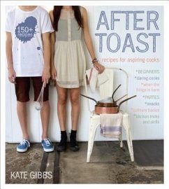 After Toast: Recipes for Aspiring Cooks - Gibbs, Kate