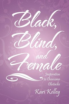 Black, Blind, and Female - Kelley, Kari