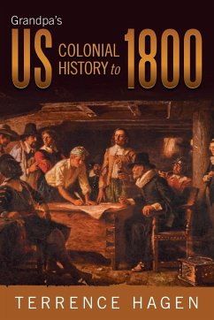 Grandpa's Us Colonial History to 1800 - Hagen, Terrence