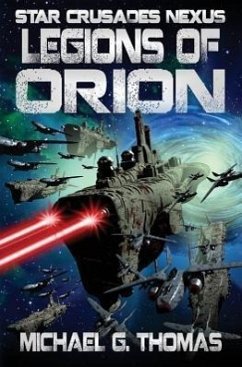 Legions of Orion (Star Crusades Nexus, Book 1) - Thomas, Michael G.