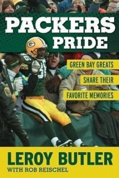 Packers Pride: Green Bay Greats Share Their Favorite Memories - Butler, Leroy; Reischel, Rob