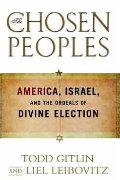 Chosen Peoples: America, Israel, and the Ordeals of Divine Election - Gitlin, Todd; Leibovitz, Liel