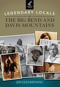 Legendary Locals of the Big Bend and Davis Mountains, Texas - Glendinning, Jim