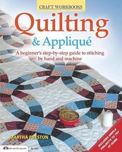 Quilting & Applique: A Beginner's Step-By-Step Guide to Stitching by Hand and Machine - Preston, Martha