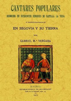 Cantares populares recogidos en diferentes regiones de Castilla La Vieja y particularmente en Segovia y su tierra - Vergara Martín, Gabriel María