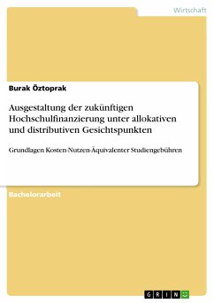 Ausgestaltung der zukünftigen Hochschulfinanzierung unter allokativen und distributiven Gesichtspunkten (eBook, PDF) - Öztoprak, Burak