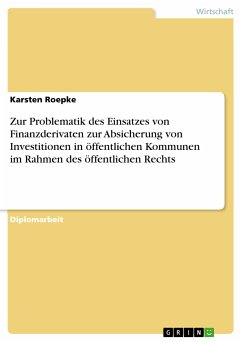 Zur Problematik des Einsatzes von Finanzderivaten zur Absicherung von Investitionen in öffentlichen Kommunen im Rahmen des öffentlichen Rechts (eBook, PDF) - Roepke, Karsten