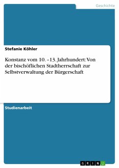 Konstanz vom 10. -13. Jahrhundert: Von der bischöflichen Stadtherrschaft zur Selbstverwaltung der Bürgerschaft (eBook, ePUB) - Köhler, Stefanie