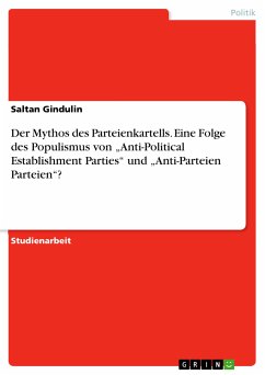 Der Mythos des Parteienkartells. Eine Folge des Populismus von „Anti-Political Establishment Parties&quote; und „Anti-Parteien Parteien&quote;? (eBook, PDF)