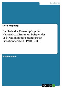 Die Rolle der Krankenpflege im Nationalsozialismus am Beispiel der &quote;T4&quote;-Aktion in der Tötungsanstalt Pirna-Sonnenstein (1940-1941) (eBook, ePUB)