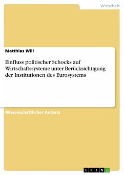 Einfluss politischer Schocks auf Wirtschaftssysteme unter Berücksichtigung der Institutionen des Eurosystems (eBook, ePUB) - Will, Matthias