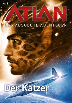 Der Katzer / Perry Rhodan - Atlan - Das absolute Abenteuer Bd.3 (eBook, ePUB) - Winter, Detlev G.; Haensel, Hubert