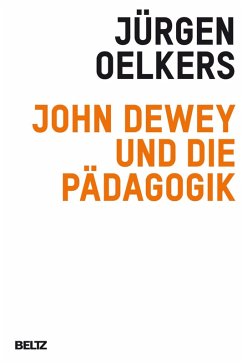 John Dewey und die Pädagogik (eBook, PDF) - Oelkers, Jürgen