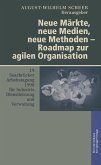 Neue Märkte, neue Medien, neue Methoden - Roadmap zur agilen Organisation Neue Märkte, neue Medien, neue Methoden - Roadmap zur agilen Organisation