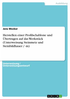 Herstellen einer Profilschablone und Übertragen auf das Werkstück (Unterweisung Steinmetz und Steinbildhauer / -in) (eBook, PDF) - Wecker, Jens