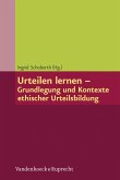 Urteilen lernen - Grundlegung und Kontexte ethischer Urteilsbildung (eBook, PDF)