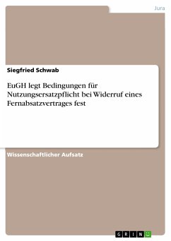 EuGH legt Bedingungen für Nutzungsersatzpflicht bei Widerruf eines Fernabsatzvertrages fest (eBook, PDF) - Schwab, Siegfried