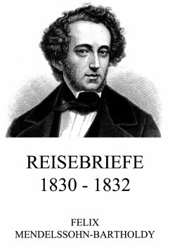 Reisebriefe 1830 - 1832 (eBook, ePUB) - Mendelssohn-Bartholdy, Felix