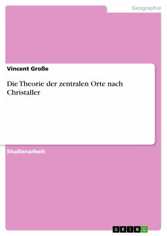 Die Theorie der zentralen Orte nach Christaller (eBook, PDF) - Große, Vincent