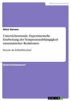 Unterrichtsstunde: Experimentelle Erarbeitung der Temperaturabhängigkeit enzymatischer Reaktionen (eBook, PDF)