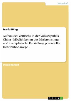 Aufbau des Vertriebs in der Volksrepublik China - Möglichkeiten des Markteinstiegs und exemplarische Darstellung potentieller Distributionswege - (eBook, PDF)