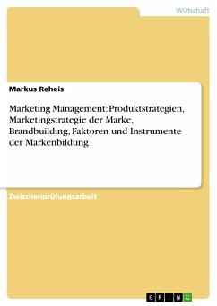 Marketing Management: Produktstrategien, Marketingstrategie der Marke, Brandbuilding, Faktoren und Instrumente der Markenbildung (eBook, PDF)