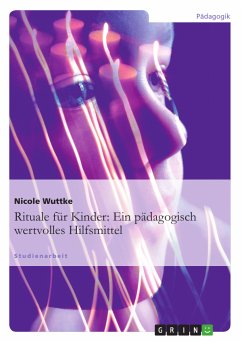 Rituale für Kinder: Ein pädagogisch wertvolles Hilfsmittel (eBook, PDF) - Wuttke, Nicole