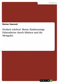 Freiheit erleben! Meine fünfmonatige Fahrradreise durch Sibirien und die Mongolei (eBook, PDF)