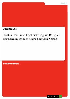 Staatsaufbau und Rechtsetzung am Beispiel der Länder, insbesondere Sachsen Anhalt (eBook, PDF) Staatsaufbau und Rechtsetzung am Beispiel der Länder, insbesondere Sachsen Anhalt (eBook, PDF)