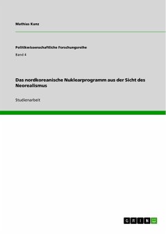 Das nordkoreanische Nuklearprogramm aus der Sicht des Neorealismus (eBook, PDF) - Kunz, Mathias