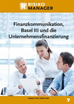 Finanzkommunikation, Basel III und die Unternehmensfinanzierung - Stein, Stefan;Paul, Stephan