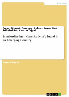 Bombardier Inc. - Case Study of a brand in an Emerging Country (eBook, PDF) - Dimant, Eugen; Lindner, Susanne; Liu, James; Ruiz, Trinidad; Tejpal, Varun