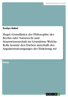 Hegel, Grundlinien der Philosophie des Rechts oder Naturrecht und Staatswissenschaft im Grundrisse: Welche Rolle kommt den Trieben innerhalb des Argumentationsganges der Einleitung zu? (eBook, PDF)