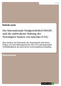 Der Internationale Strafgerichtshof (IStGH) und die ambivalente Haltung der Vereinigten Staaten von Amerika (USA) (eBook, PDF)