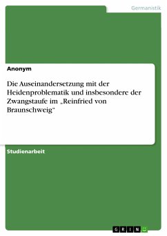 Die Auseinandersetzung mit der Heidenproblematik und insbesondere der Zwangstaufe im „Reinfried von Braunschweig“ (eBook, PDF)