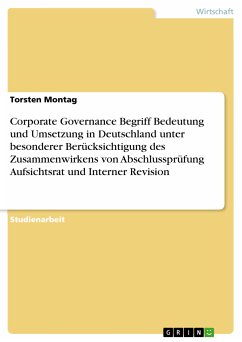 Corporate Governance Begriff Bedeutung und Umsetzung in Deutschland unter besonderer Berücksichtigung des Zusammenwirkens von Abschlussprüfung Aufsichtsrat und Interner Revision (eBook, PDF) - Montag, Torsten