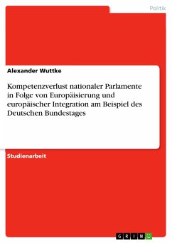 Kompetenzverlust nationaler Parlamente in Folge von Europäisierung und europäischer Integration am Beispiel des Deutschen Bundestages (eBook, PDF)