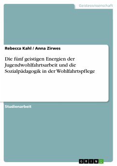 Die fünf geistigen Energien der Jugendwohlfahrtsarbeit und die Sozialpädagogik in der Wohlfahrtspflege (eBook, PDF) - Kahl, Rebecca; Zirwes, Anna