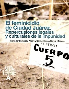 El feminicidio de Ciudad Juárez : repercusiones legales y culturales de la impunidad - Bernabéu Albert, Salvador; Mena García, María Del Carmen